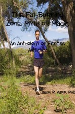 The Fat-Burning Zone: Myth or Magic – An Anthology of Fitness Articles